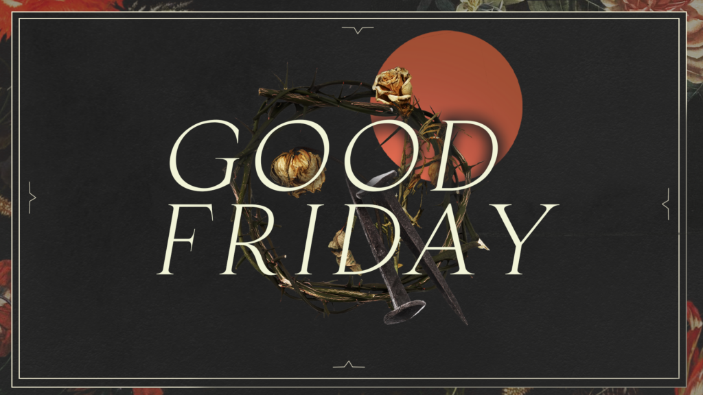 Good Friday Gathering Big Valley Grace Community Church Modesto